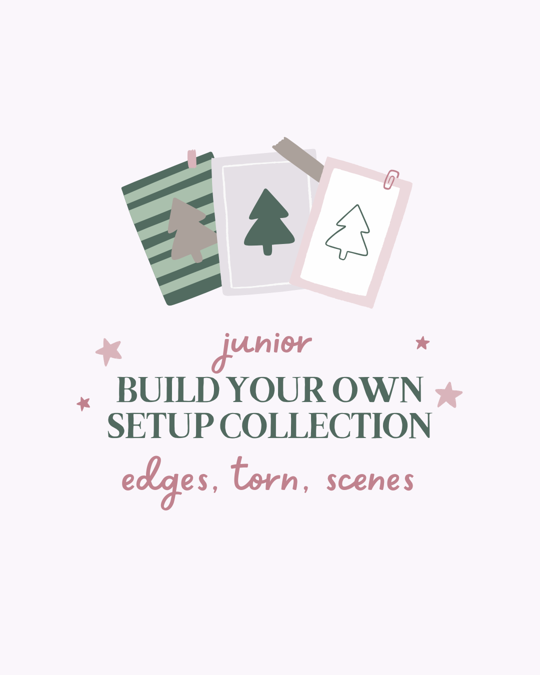 Build Your Own Collection Junior Scenes, Torn, and Edges